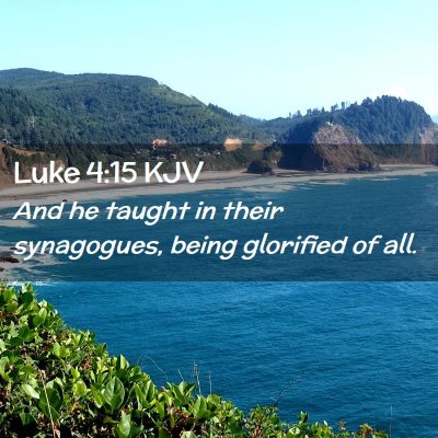 Picture 02 - Luke 4:15 KJV - And he taught in their synagogues, being - Bible Verse Picture