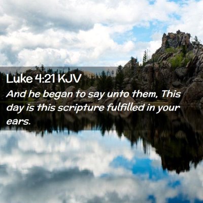 Picture 02 - Luke 4:21 KJV - And he began to say unto them, This day is this - Bible Verse Picture