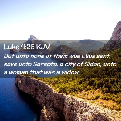 Picture 02 - Luke 4:26 KJV - But unto none of them was Elias sent, save unto - Bible Verse Picture