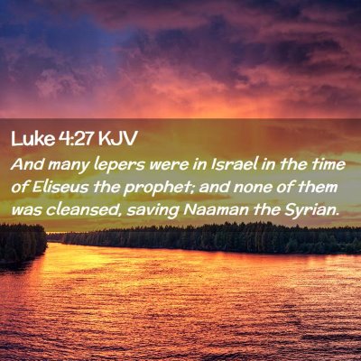 Picture 02 - Luke 4:27 KJV - And many lepers were in Israel in the time of - Bible Verse Picture