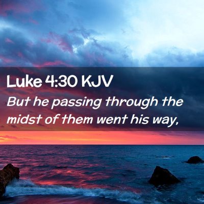 Picture 02 - Luke 4:30 KJV - But he passing through the midst of them went his - Bible Verse Picture