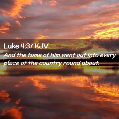 Picture 02 - Luke 4:37 KJV - And the fame of him went out into every place of - Bible Verse Picture