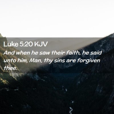 Picture 02 - Luke 5:20 KJV - And when he saw their faith, he said unto him, - Bible Verse Picture