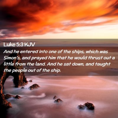 Picture 02 - Luke 5:3 KJV - And he entered into one of the ships, which was - Bible Verse Picture