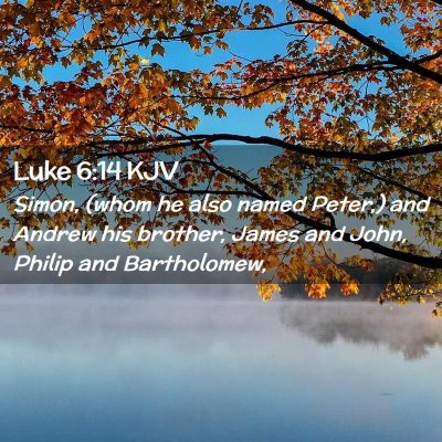Picture 02 - Luke 6:14 KJV - Simon, (whom he also named Peter,) and Andrew his - Bible Verse Picture