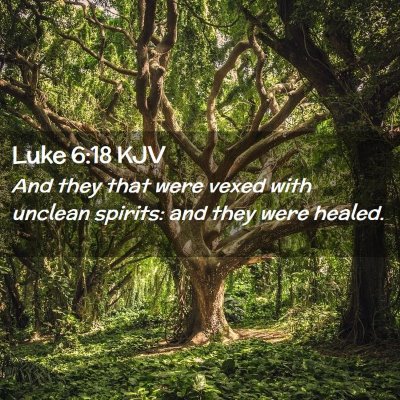 Picture 02 - Luke 6:18 KJV - And they that were vexed with unclean spirits: - Bible Verse Picture