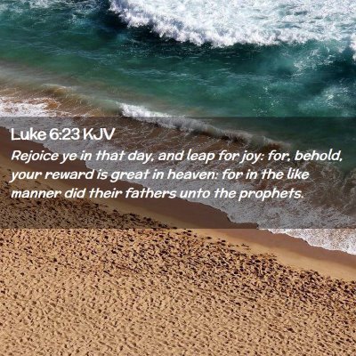 Picture 02 - Luke 6:23 KJV - Rejoice ye in that day, and leap for joy: for, - Bible Verse Picture