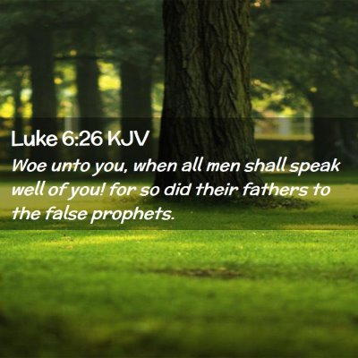 Picture 02 - Luke 6:26 KJV - Woe unto you, when all men shall speak well of - Bible Verse Picture