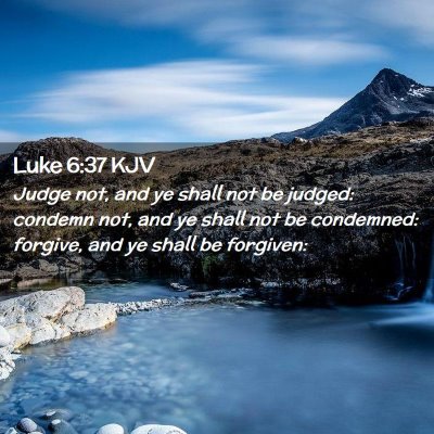 Picture 02 - Luke 6:37 KJV - Judge not, and ye shall not be judged: condemn - Bible Verse Picture