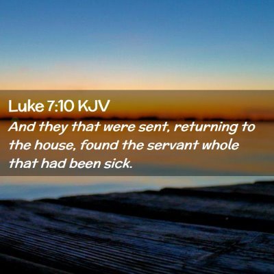 Picture 02 - Luke 7:10 KJV - And they that were sent, returning to the house, - Bible Verse Picture