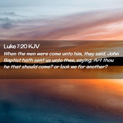 Picture 02 - Luke 7:20 KJV - When the men were come unto him, they said, John - Bible Verse Picture