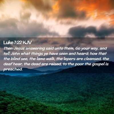 Picture 02 - Luke 7:22 KJV - Then Jesus answering said unto them, Go your way, - Bible Verse Picture