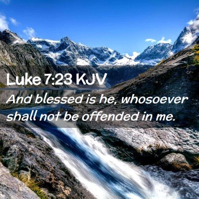 Picture 02 - Luke 7:23 KJV - And blessed is he, whosoever shall not be - Bible Verse Picture