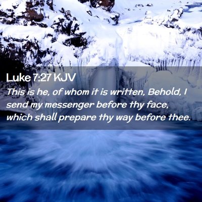 Picture 02 - Luke 7:27 KJV - This is he, of whom it is written, Behold, I send - Bible Verse Picture
