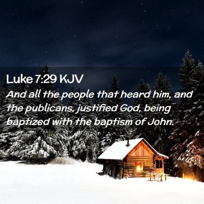 Picture 02 - Luke 7:29 KJV - And all the people that heard him, and the - Bible Verse Picture