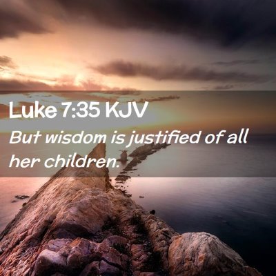Picture 02 - Luke 7:35 KJV - But wisdom is justified of all her - Bible Verse Picture