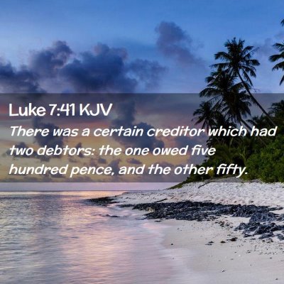 Picture 02 - Luke 7:41 KJV - There was a certain creditor which had two - Bible Verse Picture