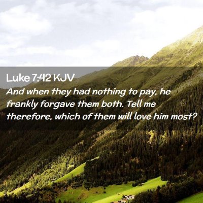 Picture 02 - Luke 7:42 KJV - And when they had nothing to pay, he frankly - Bible Verse Picture