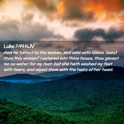 Picture 02 - Luke 7:44 KJV - And he turned to the woman, and said unto Simon, - Bible Verse Picture
