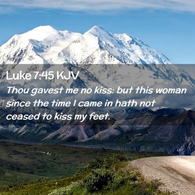 Picture 02 - Luke 7:45 KJV - Thou gavest me no kiss: but this woman since the - Bible Verse Picture