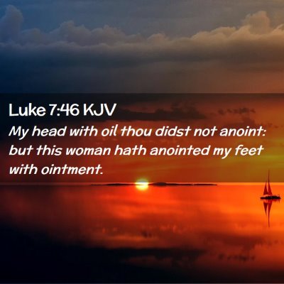 Picture 02 - Luke 7:46 KJV - My head with oil thou didst not anoint: but this - Bible Verse Picture