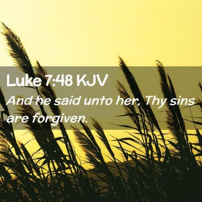 Picture 02 - Luke 7:48 KJV - And he said unto her, Thy sins are - Bible Verse Picture