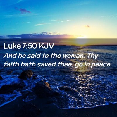 Picture 02 - Luke 7:50 KJV - And he said to the woman, Thy faith hath saved - Bible Verse Picture