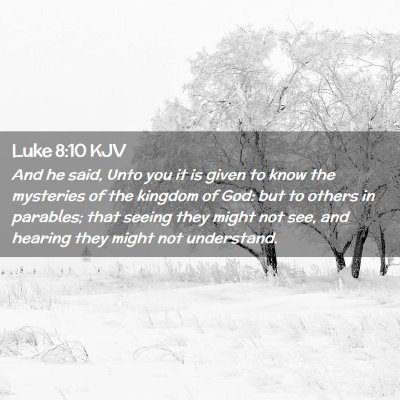 Picture 02 - Luke 8:10 KJV - And he said, Unto you it is given to know the - Bible Verse Picture