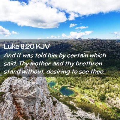 Picture 02 - Luke 8:20 KJV - And it was told him by certain which said, Thy - Bible Verse Picture