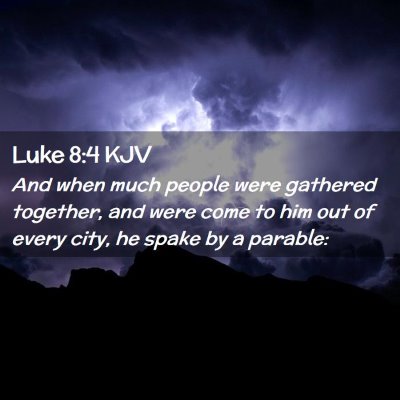 Picture 02 - Luke 8:4 KJV - And when much people were gathered together, and - Bible Verse Picture