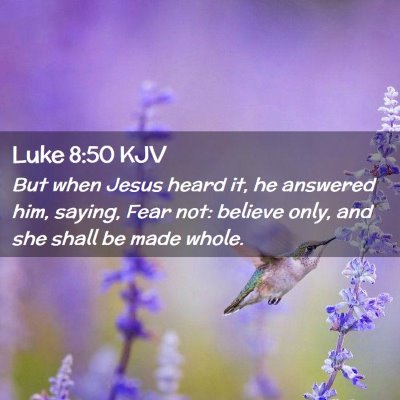 Picture 02 - Luke 8:50 KJV - But when Jesus heard it, he answered him, saying, - Bible Verse Picture