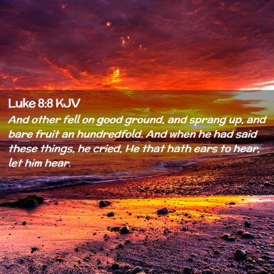Picture 02 - Luke 8:8 KJV - And other fell on good ground, and sprang up, and - Bible Verse Picture
