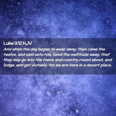 Picture 02 - Luke 9:12 KJV - And when the day began to wear away, then came - Bible Verse Picture