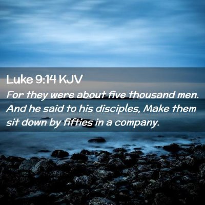 Picture 02 - Luke 9:14 KJV - For they were about five thousand men. And he - Bible Verse Picture