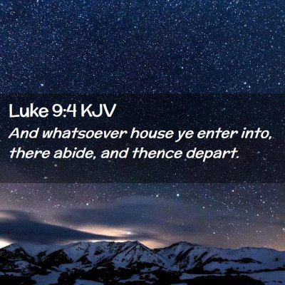 Picture 02 - Luke 9:4 KJV - And whatsoever house ye enter into, there abide, - Bible Verse Picture