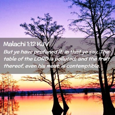 Picture 02 - Malachi 1:12 KJV - But ye have profaned it, in that ye say, The - Bible Verse Picture