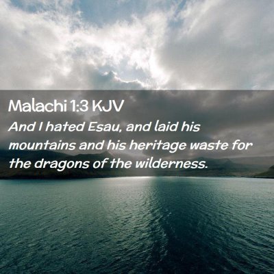 Picture 02 - Malachi 1:3 KJV - And I hated Esau, and laid his mountains and his - Bible Verse Picture
