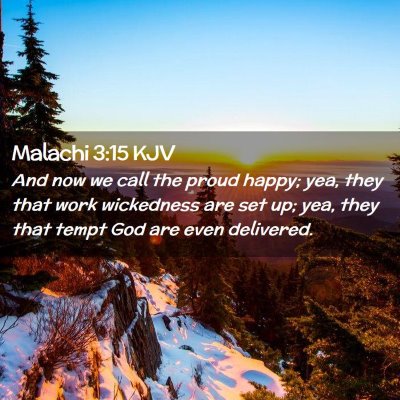 Picture 02 - Malachi 3:15 KJV - And now we call the proud happy; yea, they that - Bible Verse Picture