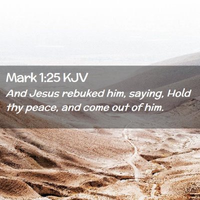 Picture 02 - Mark 1:25 KJV - And Jesus rebuked him, saying, Hold thy peace, - Bible Verse Picture