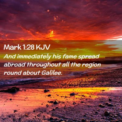 Picture 02 - Mark 1:28 KJV - And immediately his fame spread abroad throughout - Bible Verse Picture