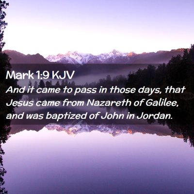 Picture 02 - Mark 1:9 KJV - And it came to pass in those days, that Jesus - Bible Verse Picture