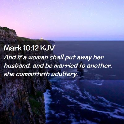 Picture 02 - Mark 10:12 KJV - And if a woman shall put away her husband, and be - Bible Verse Picture