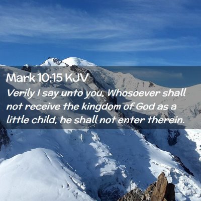 Picture 02 - Mark 10:15 KJV - Verily I say unto you, Whosoever shall not - Bible Verse Picture