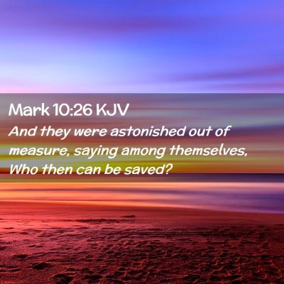 Picture 02 - Mark 10:26 KJV - And they were astonished out of measure, saying - Bible Verse Picture