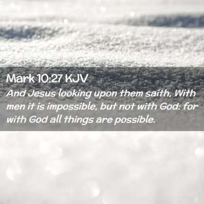 Picture 02 - Mark 10:27 KJV - And Jesus looking upon them saith, With men it is - Bible Verse Picture