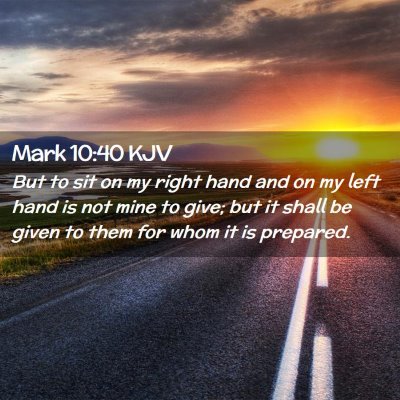 Picture 02 - Mark 10:40 KJV - But to sit on my right hand and on my left hand - Bible Verse Picture
