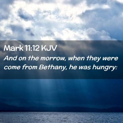 Picture 02 - Mark 11:12 KJV - And on the morrow, when they were come from - Bible Verse Picture