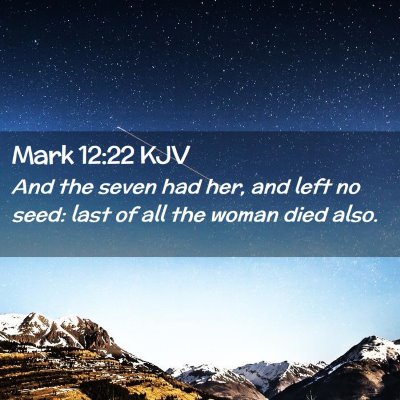 Picture 02 - Mark 12:22 KJV - And the seven had her, and left no seed: last of - Bible Verse Picture