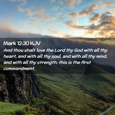 Picture 02 - Mark 12:30 KJV - And thou shalt love the Lord thy God with all thy - Bible Verse Picture