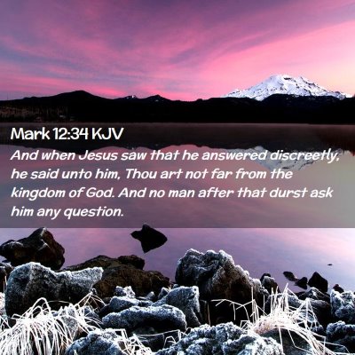 Picture 02 - Mark 12:34 KJV - And when Jesus saw that he answered discreetly, - Bible Verse Picture